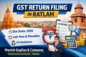 GST Return Filing in Ratlam Madhya Pradesh – Due Dates 2026, Late Fees, Penalties and Chartered Accountant Services by Manish Gugliya & Company