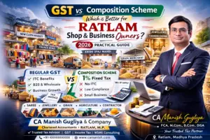 GST vs Composition Scheme comparison guide for Ratlam shop and business owners including saree shops, jewellers, grain merchants, Krishi Upaj Mandi traders and contractors by CA Manish Gugliya